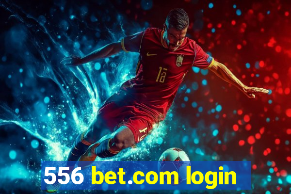 556 bet.com login